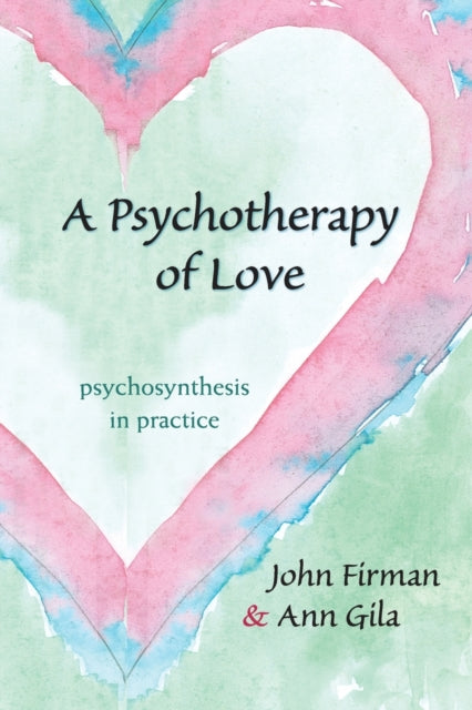 A Psychotherapy of Love Psychosynthesis in
