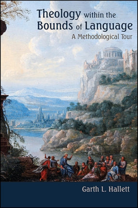 Theology within the Bounds of Language A Methodological Tour