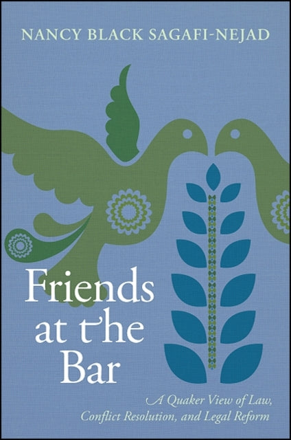 Friends at the Bar A Quaker View of Law Conflict Resolution and Legal Reform