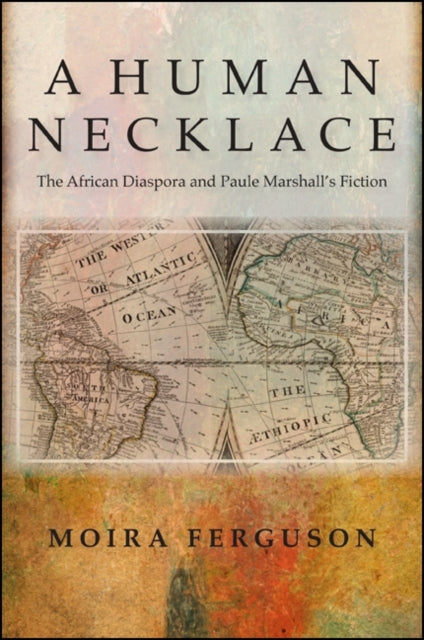 A Human Necklace The African Diaspora and Paule Marshalls Fiction