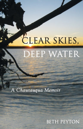 Clear Skies Deep Water A Chautauqua Memoir