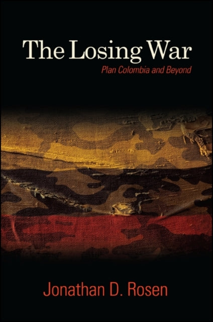 Losing War The Plan Colombia and Beyond SUNY series James N Rosenau series in Global Politics
