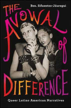 Avowal of Difference The Queer Latino American Narratives SUNY series Genders in the Global South