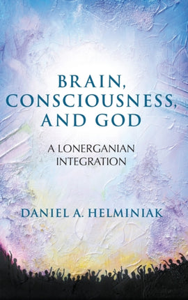 Brain Consciousness and God A Lonerganian