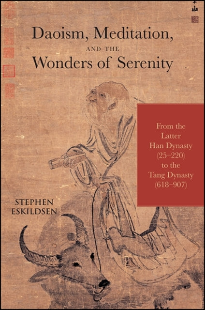 Daoism Meditation and the Wonders of Serenity From the Latter Han Dynasty 25220 to the Tang Dynasty 618907 SUNY series in Chinese Philosophy and Culture