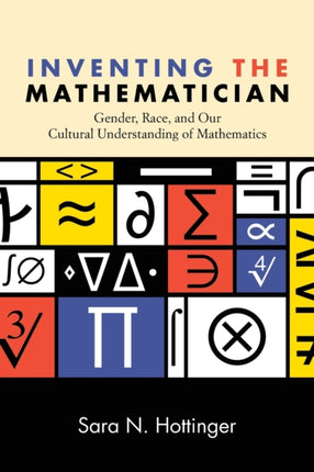 Inventing the Mathematician Gender Race and Our
