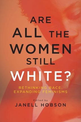 Are All the Women Still White Rethinking Race