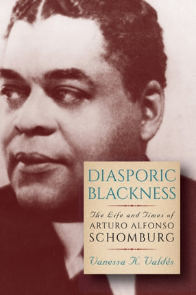 Diasporic Blackness The Life and Times of Arturo