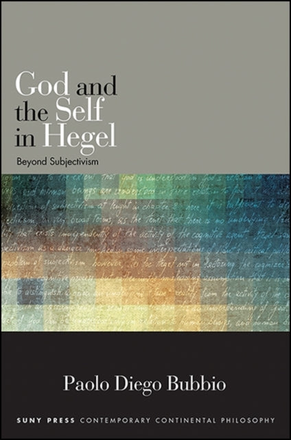 God and the Self in Hegel Beyond Subjectivism SUNY series in Contemporary Continental Philosophy