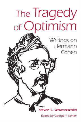 The Tragedy of Optimism Writings on Hermann Cohen