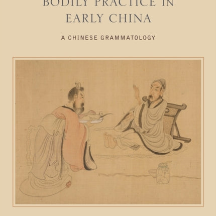 Language as Bodily Practice in Early China A