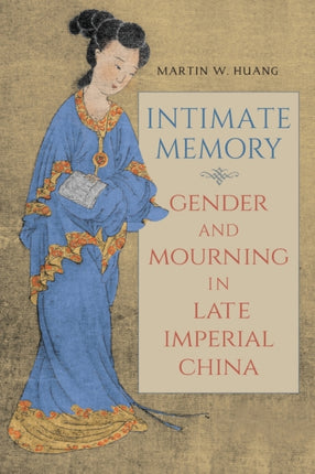 Intimate Memory Gender and Mourning in Late