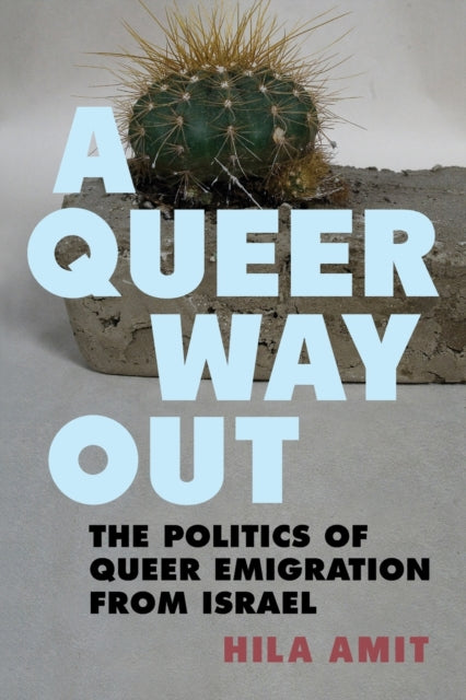 A Queer Way Out The Politics of Queer Emigration