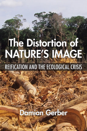 Distortion of Natures Image The Reification and