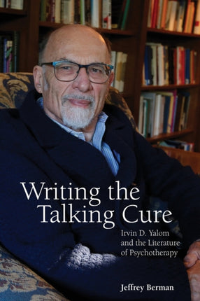 Writing the Talking Cure Irvin D Yalom and the