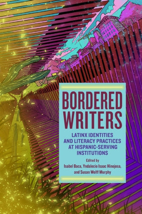 Bordered Writers Latinx Identities and Literacy