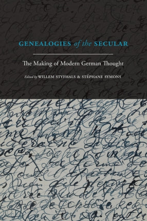 Genealogies of the Secular The Making of Modern