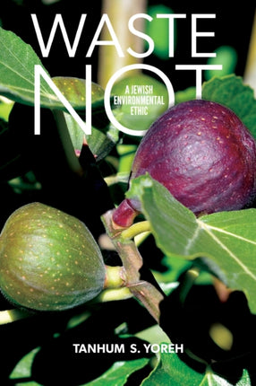 Waste Not A Jewish Environmental Ethic
