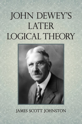 John Deweys Later Logical Theory