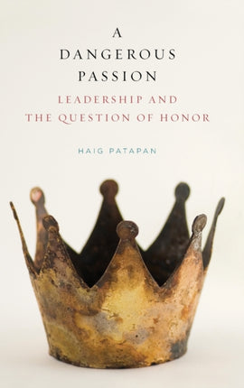 Dangerous Passion A Leadership and the Question