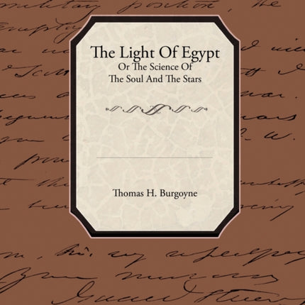 The Light of Egypt or the Science of the Soul and the Stars