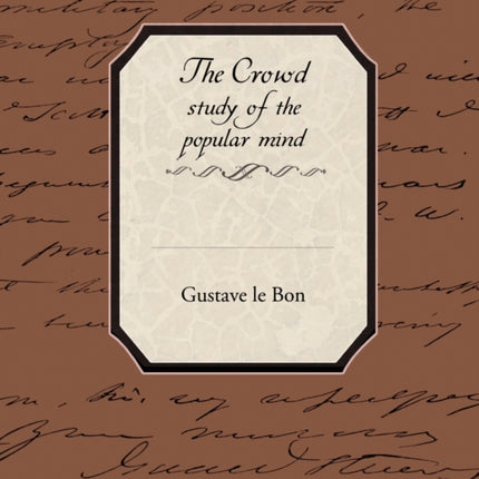 The Crowd Study of the Popular Mind