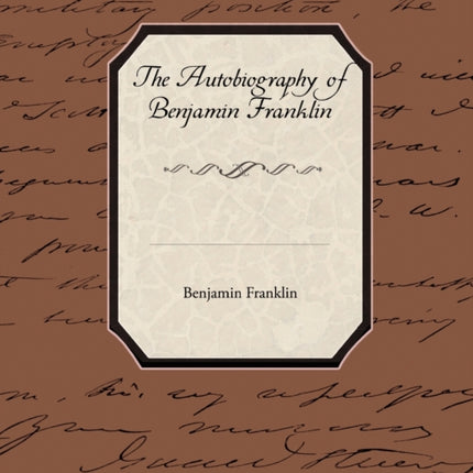 The Biography of Benjamin Franklin
