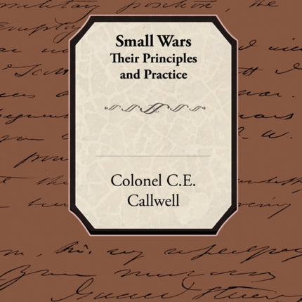 Small Wars Their Principles and Practice