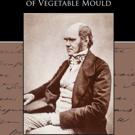 The Formation of Vegetable Mould through the action of worms with observations of their habits