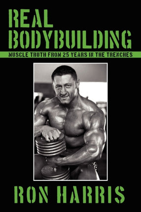 Real Bodybuilding Muscle Truth from 25 Years in the Trenches