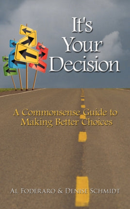 Its Your Decision A Commonsense Guide to Making Better Choices