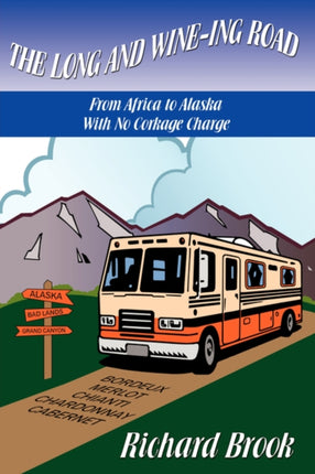 The Long and Wineing Road With No Corkage Charge From Africa to Alaska