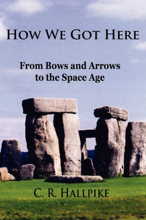 How We Got Here From Bows and Arrows to the Space Age