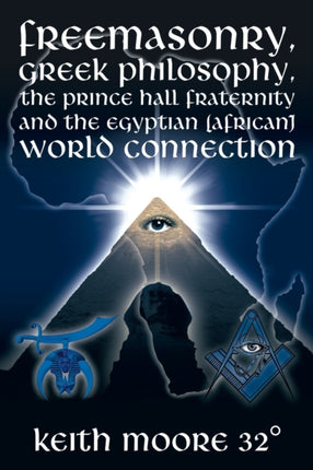 Freemasonry Greek Philosophy the Prince Hall Fraternity and the Egyptian African World Connection