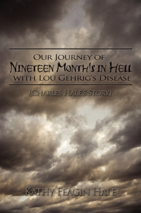 Our Journey of Nineteen Months in Hell with Lou Gehrigs Disease