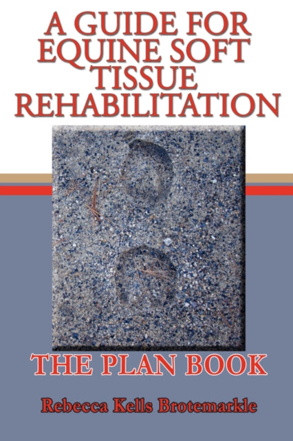 A Guide for Equine Soft Tissue Rehabilitation The Plan Book