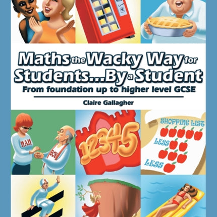 Maths the Wacky Way for StudentsBy a Student From Foundation up to Higher Level Gcse