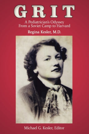 GRIT A Pediatricians Odyssey From a Soviet Camp to Harvard