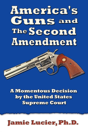 Americas Guns and the Second Amendment A Momentous Decision by the United States Supreme Court