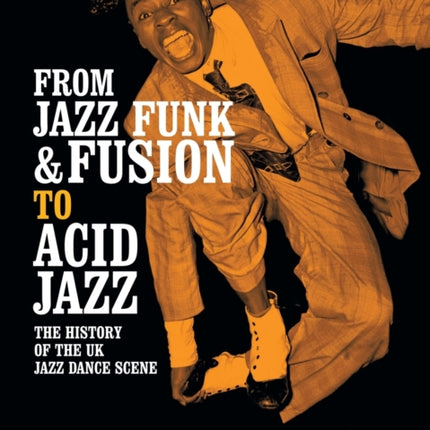 From Jazz Funk & Fusion to Acid Jazz: The History of the Uk Jazz Dance Scene