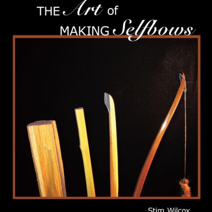 The Art of Making Selfbows