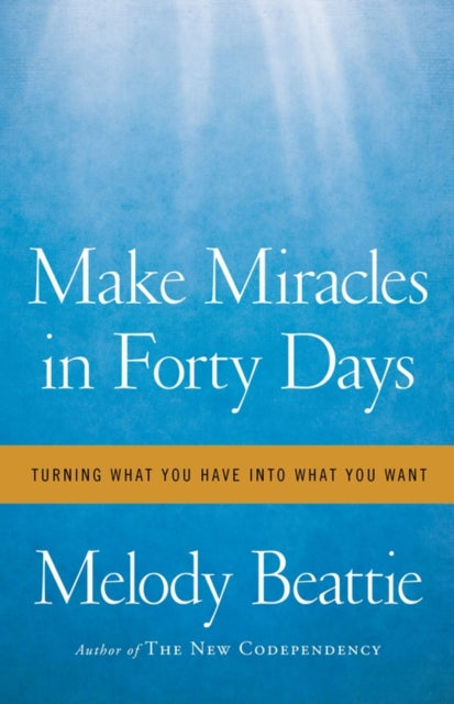 Make Miracles in Forty Days: Turning What You Have into What You Want