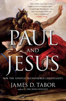 Paul and Jesus: How the Apostle Transformed Christianity