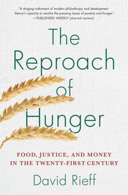 The Reproach of Hunger: Food, Justice, and Money in the Twenty-First Century