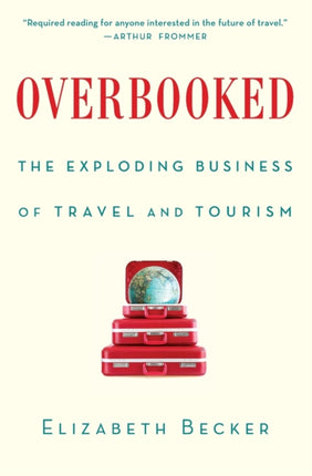 Overbooked: The Exploding Business of Travel and Tourism