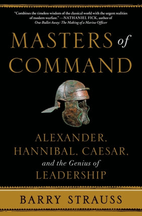 Masters of Command Alexander Hannibal Caesar and the Genius of Leadership