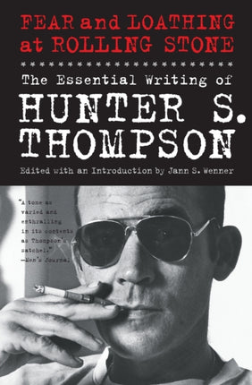 Fear and Loathing at Rolling Stone: The Essential Writing of Hunter S. Thompson