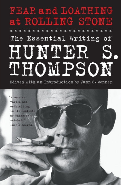 Fear and Loathing at Rolling Stone: The Essential Writing of Hunter S. Thompson