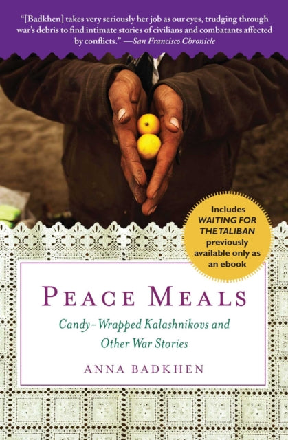 Peace Meals: Candy-Wrapped Kalashnikovs and Other War Stories (Includes Waiting for the Taliban, Previously Available Only as an Ebook)