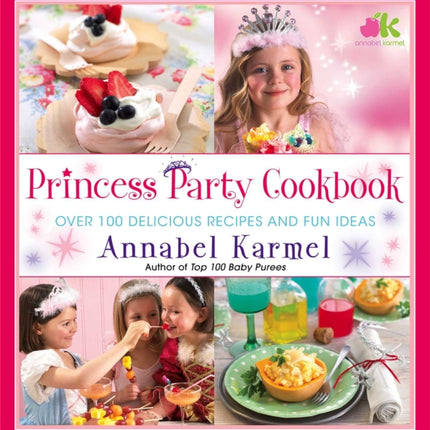 Princess Party Cookbook: Over 100 Delicious Recipes and Fun Ideas